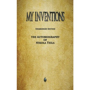 My Inventions - by  Nikola Tesla (Hardcover) - 1 of 1