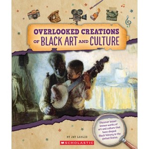 Overlooked Creations of Black Art and Culture (from the Archives) - (From the Archives) by Jay Leslie - 1 of 1