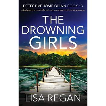 The Drowning Girls - (Detective Josie Quinn) by  Lisa Regan (Paperback)