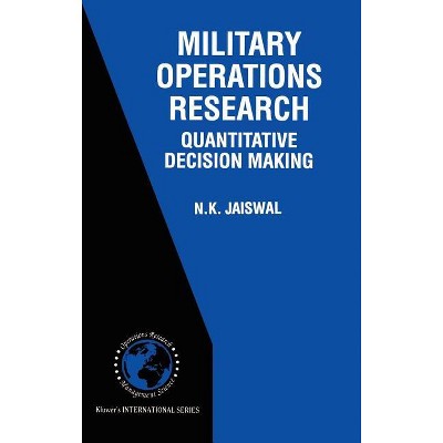 Military Operations Research - (International Operations Research & Management Science) by  N K Jaiswal (Hardcover)