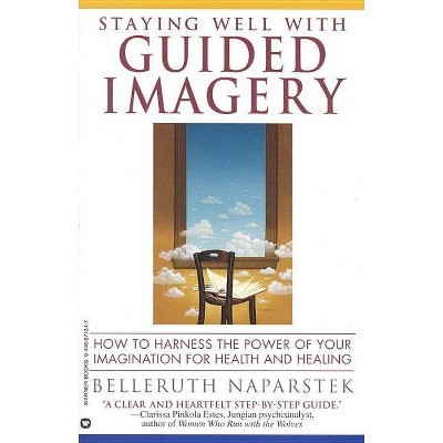 Staying Well with Guided Imagery - by  Belleruth Naparstek (Paperback)