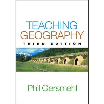 Teaching Geography, Third Edition - 3rd Edition by  Phil Gersmehl (Paperback)