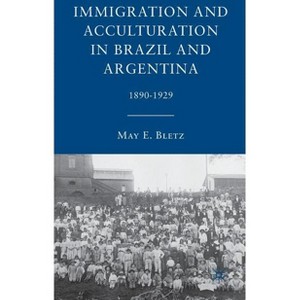 Immigration and Acculturation in Brazil and Argentina - by  M Bletz (Hardcover) - 1 of 1