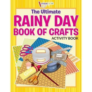 The Ultimate Rainy Day Book of Crafts Activity Book - by  Activibooks For Kids (Paperback) - 1 of 1