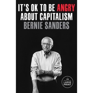 It's Ok to Be Angry about Capitalism - Large Print by  Bernie Sanders (Paperback) - 1 of 1