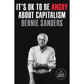 It's Ok to Be Angry about Capitalism - Large Print by  Bernie Sanders (Paperback)