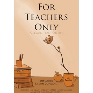 For Teachers Only - by  Demarcus Devon Copeland (Paperback) - 1 of 1