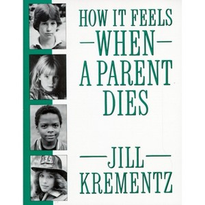 How It Feels When a Parent Dies - by  Jill Krementz (Paperback) - 1 of 1