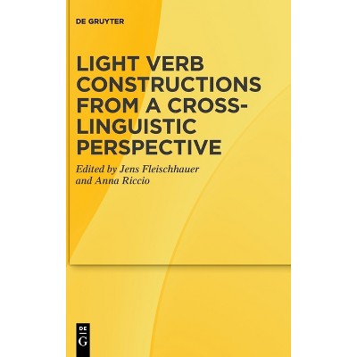 Light Verb Constructions from a Cross-Linguistic Perspective - by  Jens Fleischhauer & Anna Riccio (Hardcover)
