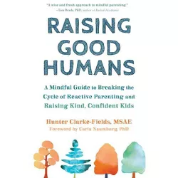 Raising Good Humans - by  Hunter Clarke-Fields (Paperback)