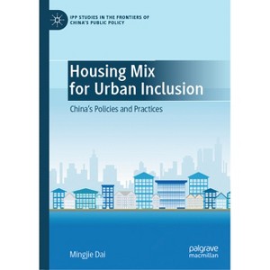 Housing Mix for Urban Inclusion - (Ipp Studies in the Frontiers of China's Public Policy) by  Mingjie Dai (Hardcover) - 1 of 1