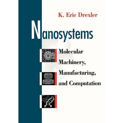 Nanosystems - by  K Eric Drexler (Paperback)