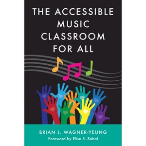 The Accessible Music Classroom for All - by  Brian J Wagner-Yeung (Paperback) - 1 of 1