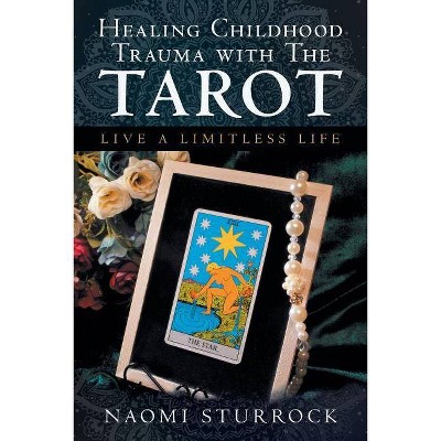 Healing Childhood Trauma with the Tarot - by  Naomi Sturrock (Paperback)