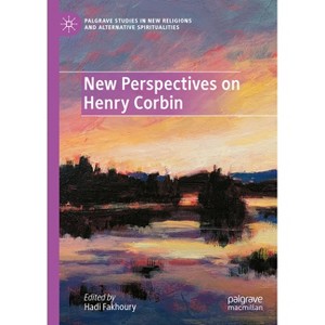 New Perspectives on Henry Corbin - (Palgrave Studies in New Religions and Alternative Spirituali) by  Hadi Fakhoury (Hardcover) - 1 of 1