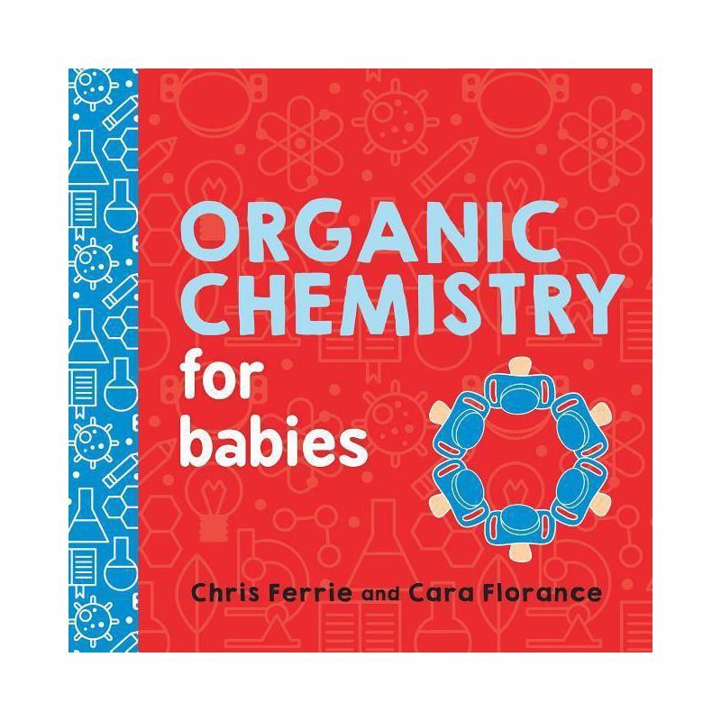 Organic Chemistry for Babies - (Baby University) by  Chris Ferrie & Cara Florance (Board Book), 1 of 2