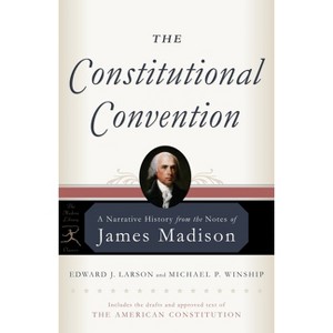 The Constitutional Convention - (Modern Library Classics) by  James Madison & Edward J Larson & Michael P Winship (Paperback) - 1 of 1
