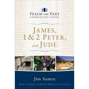 James, 1 & 2 Peter, and Jude - (Teach the Text Commentary) by  Jim Samra (Paperback) - 1 of 1