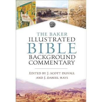 The Baker Illustrated Bible Background Commentary - by  J Scott Duvall & J Daniel Hays (Hardcover)