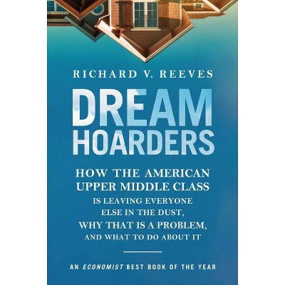 Dream Hoarders - by  Richard V Reeves (Paperback)