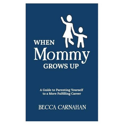 When Mommy Grows Up - by  Becca Carnahan (Paperback)