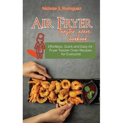 Air Fryer Cookbook for Busy People - by  Nichole S Rodriguez (Hardcover)