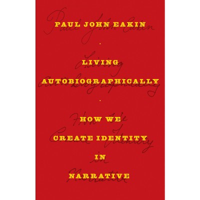 Living Autobiographically - by  Paul John Eakin (Paperback)
