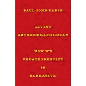 Living Autobiographically - by  Paul John Eakin (Paperback) - 1 of 1