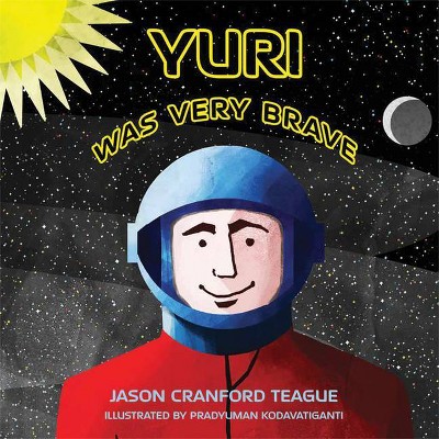 Yuri Was Very Brave - by  Jason Cranford Teague (Hardcover)