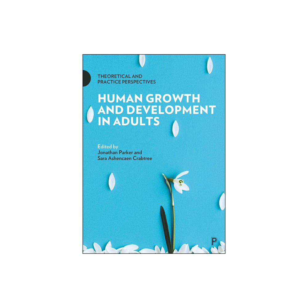 Human Growth and Development in Adults - by Jonathan Parker & Sara Ashencaen Crabtree (Paperback)