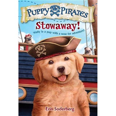 Stowaway! ( Puppy Pirates) - by Erin Soderberg (Paperback)