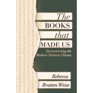 The Books That Made Us: Deconstructing the Modern Christian Classics - by  Rebecca Bratten Weiss (Paperback) - 1 of 1