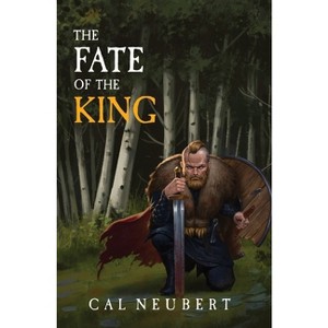 The Fate of the King - by  Cal Neubert (Paperback) - 1 of 1