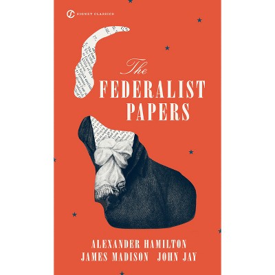 The Federalist Papers - (Signet Classics) by  Alexander Hamilton & James Madison & John Jay (Paperback)
