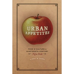 Urban Appetites - (Historical Studies of Urban America) by  Cindy R Lobel (Paperback) - 1 of 1