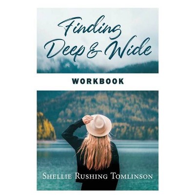 Finding Deep and Wide Workbook - by  Shellie Rushing Tomlinson (Paperback)