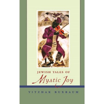 Jewish Tales of Mystic Joy - by  Yitzhak Buxbaum (Paperback)