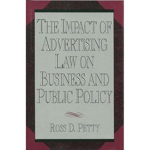 The Impact of Advertising Law on Business and Public Policy - by  Ross D Petty (Hardcover) - 1 of 1