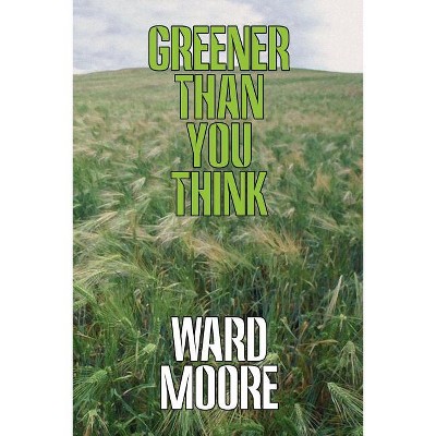 Greener Than You Think - by  Ward Moore (Paperback)