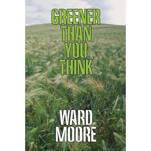 Greener Than You Think - by  Ward Moore (Paperback) - 1 of 1