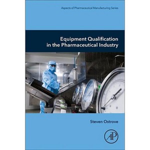 Equipment Qualification in the Pharmaceutical Industry - (Aspects of Pharmaceutical Manufacturing) by  Steven Ostrove (Paperback) - 1 of 1
