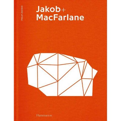 Jakob + MacFarlane - by  Philip Jodidio & Dominique Jakob & Brendan MacFarlane (Hardcover)