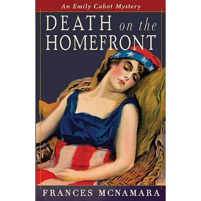 Death on the Homefront - (Emily Cabot Mysteries) by  Frances McNamara (Paperback)