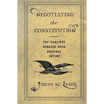 Negotiating the Constitution - by  Joseph M Lynch (Paperback)