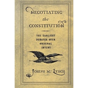 Negotiating the Constitution - by  Joseph M Lynch (Paperback) - 1 of 1