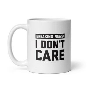 Crazy Dog T-Shirts Breaking News I Dont Care Mug Funny Rude Media Update Novelty Cup-11oz - 1 of 4