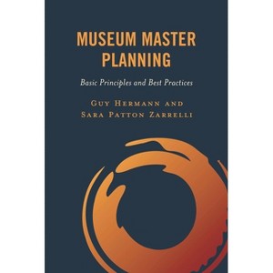 Museum Master Planning - by  Guy Hermann & Sara Patton Zarrelli (Paperback) - 1 of 1
