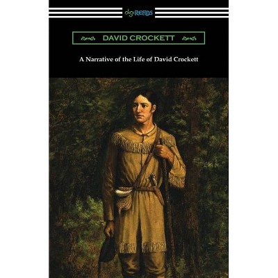 A Narrative of the Life of David Crockett - (Paperback)