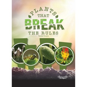 Plants That Break the Rules - (Nature's Rule Breakers) by Vizcarra - 1 of 1