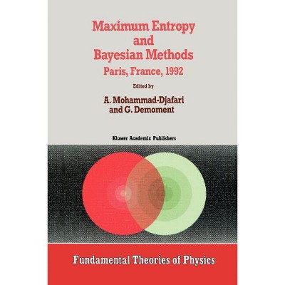 Maximum Entropy and Bayesian Methods - (Fundamental Theories of Physics) by  Ali Mohammad-Djafari & G Demoment (Paperback)